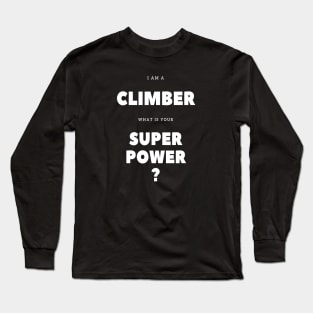 I'm a climber what is your super power? Long Sleeve T-Shirt